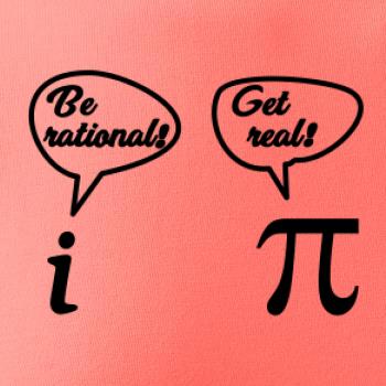 Be rational! Get real! Be rational! Get real!