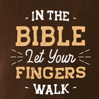 In the Bible let your fingers walk