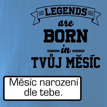 Legends are born in (Tvoj mesiac narodenia)