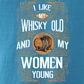 I like my Whisky Old I like my Whisky Old
