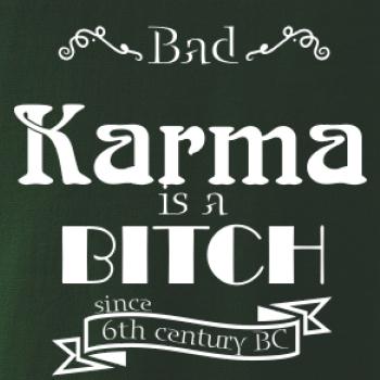 Bad Karma is a Bitch Bad Karma is a Bitch
