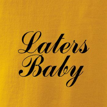 Laters baby