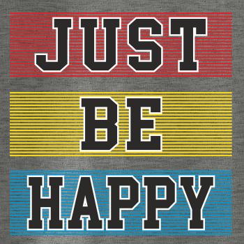 Just be happy