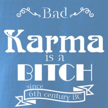 Bad Karma is a Bitch Bad Karma is a Bitch