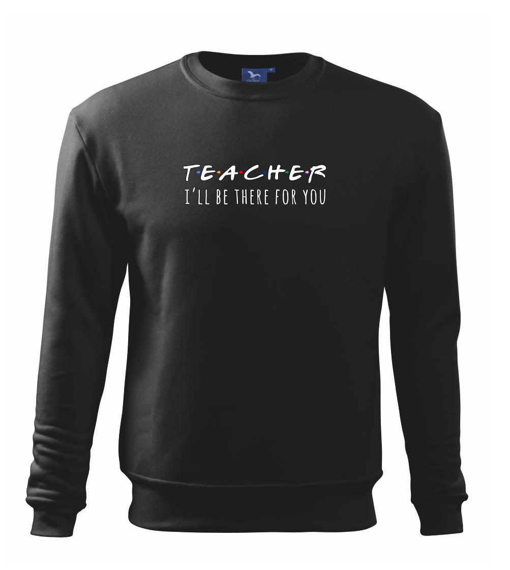 Teacher i'll be there for you Teacher i'll be there for you