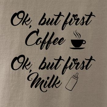 Ok, but first coffee-milk Ok, but first coffee-milk