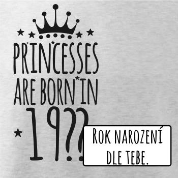 Princesses are born in (vlastný nápis - rok narodenia)