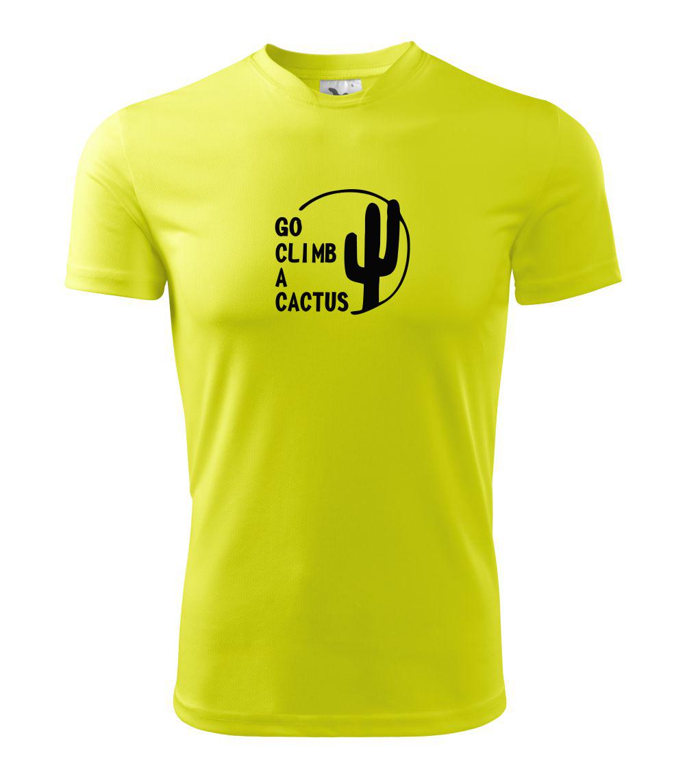 Go climb a cactus Go climb a cactus