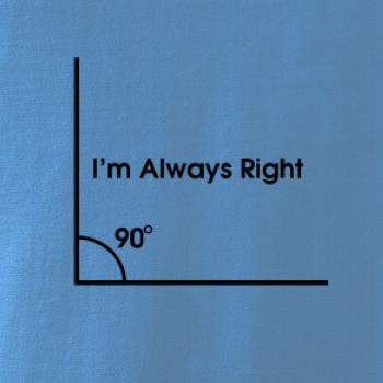 I'm Always Right I'm Always Right