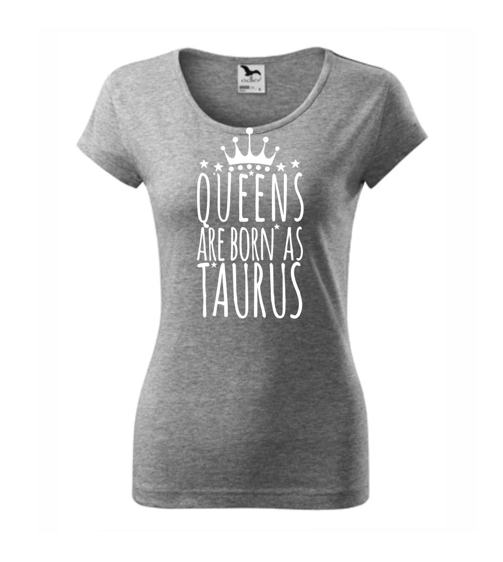 Queens are born as Taurus - Býk Queens are born as Taurus - Býk