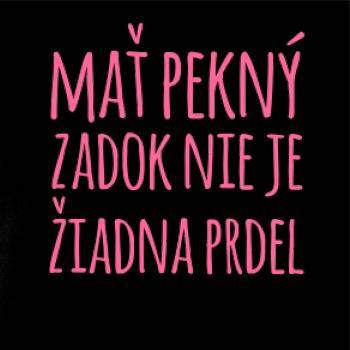Mať pekný zadok, nie je žiadna prdel
