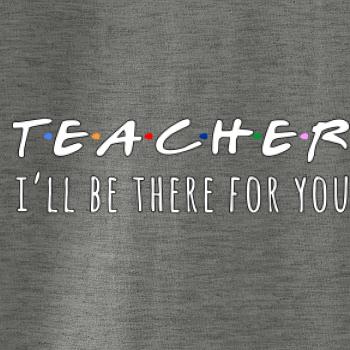 Teacher i'll be there for you