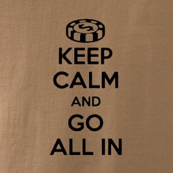 Keep calm and go all in Keep calm and go all in
