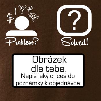 Problem? Solved! - Vlastný obrázok
