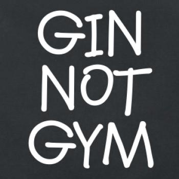 Gin not Gym Gin not Gym