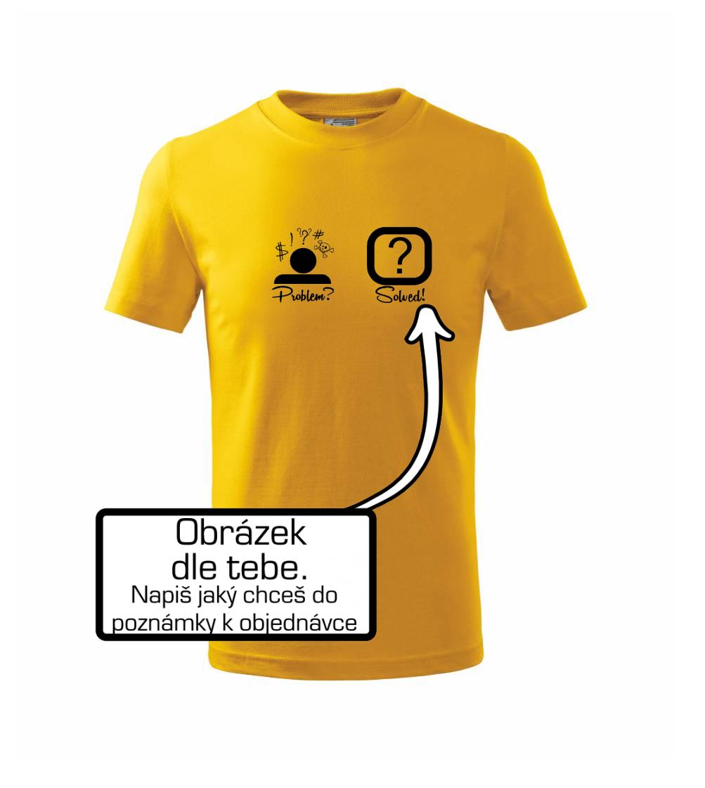 Tričká Problem Solved - Problem? Solved! - Vlastný obrázok - Tričko detské bavlnené