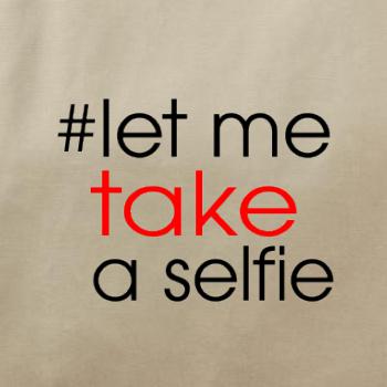 Hashtag let me take a selfie