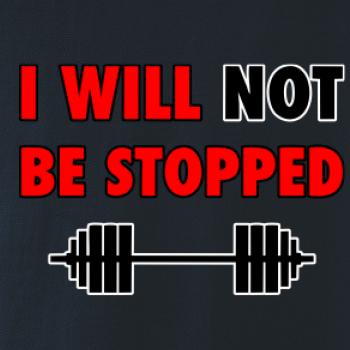 I will not be stopped