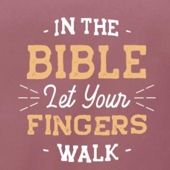 In the Bible let your fingers walk