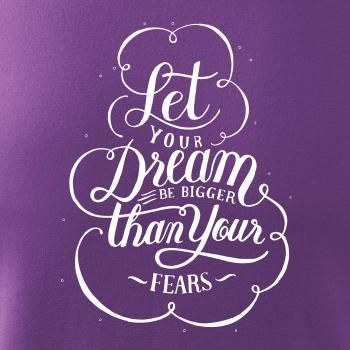 Let your dream bigger