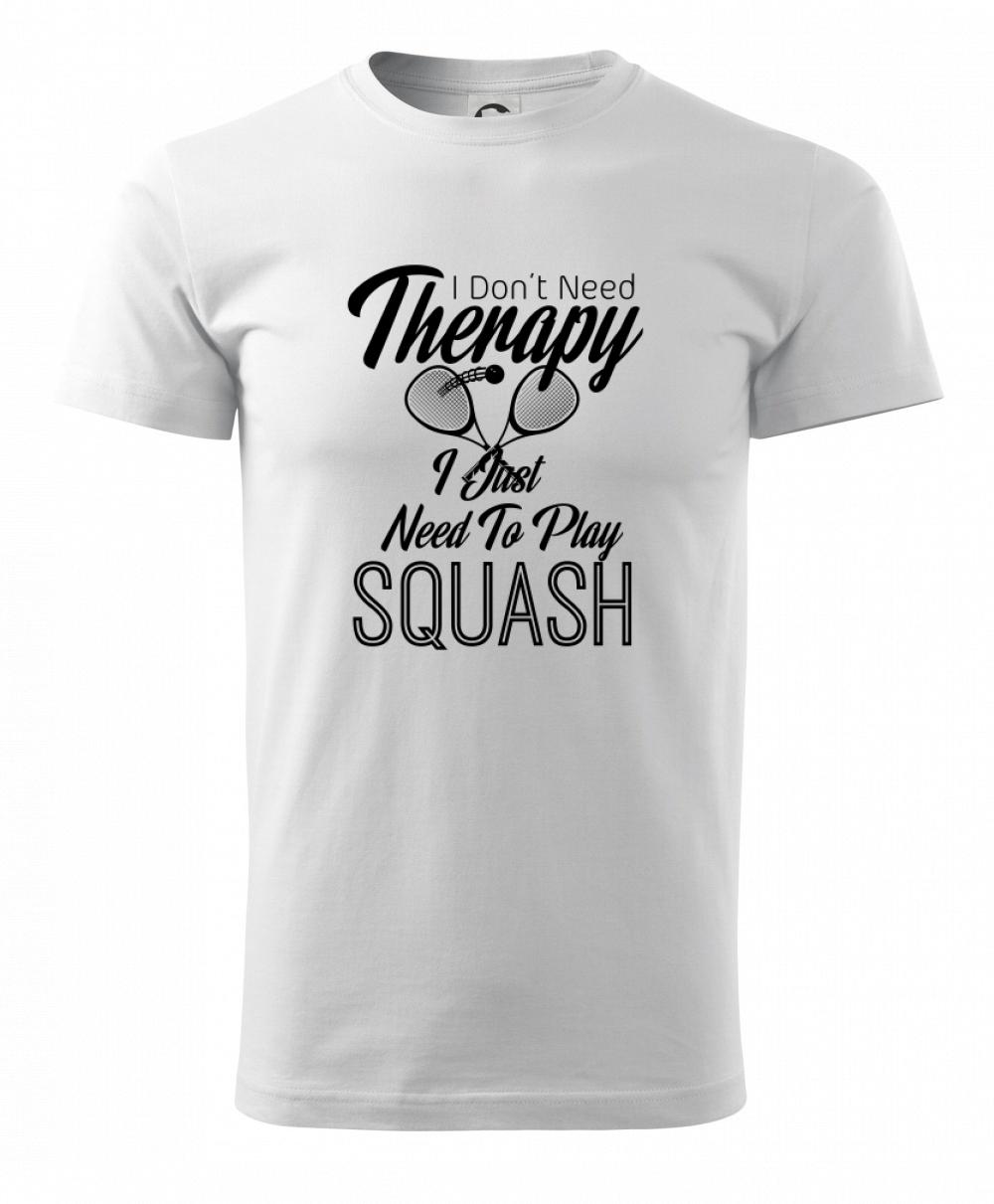 I Don't Need Therapy I Just Need To Play Squash I Don't Need Therapy I Just Need To Play Squash