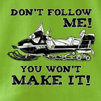 Don’t Follow Me, You Won’t Make It