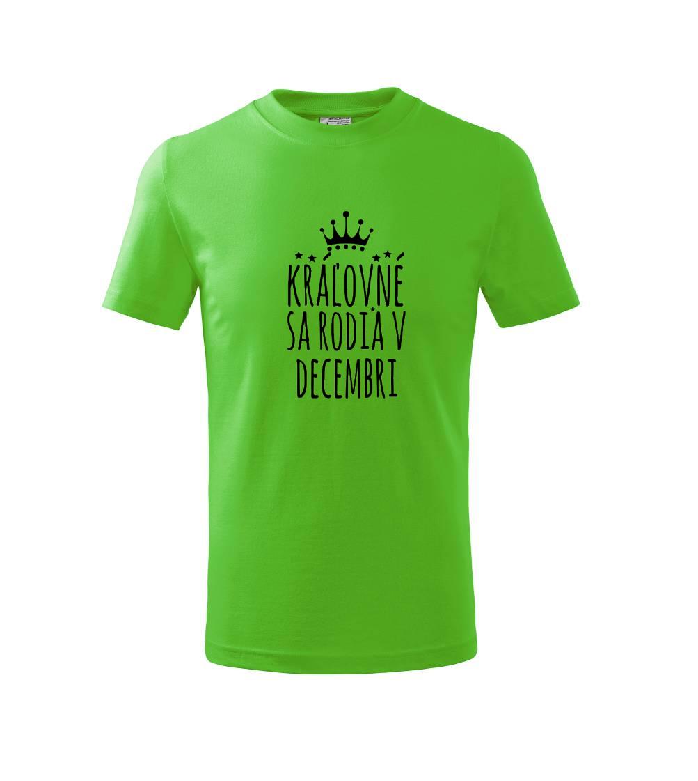 Tričká pre narodených v decembri - Kráľovné sa rodia v decembri - Tričko detské bavlnené