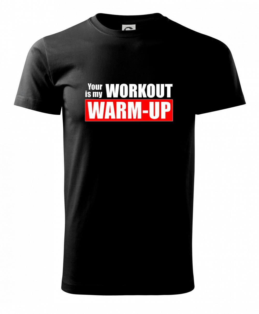 Your workout is my warm up Your workout is my warm up