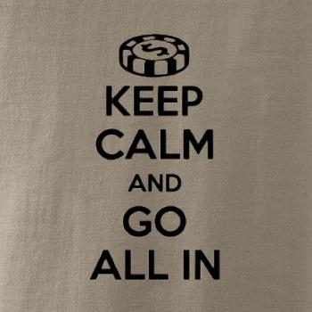 Keep calm and go all in Keep calm and go all in