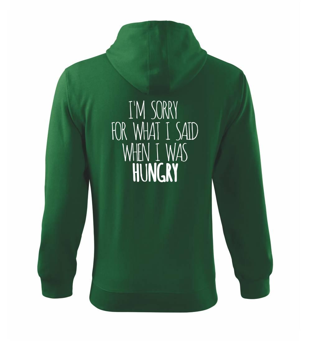 I am sorry for what i said when i was hungry I am sorry for what i said when i was hungry