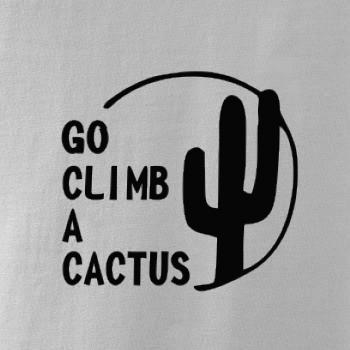 Go climb a cactus Go climb a cactus