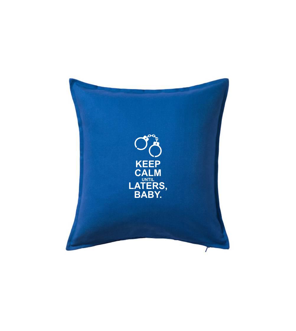 Filmové tričká - Keep calm until laters baby - Vankúš 50x50