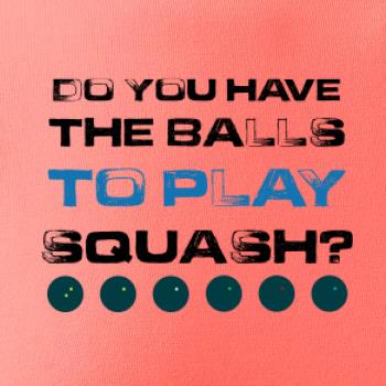 Do you have the balls to play squash Do you have the balls to play squash