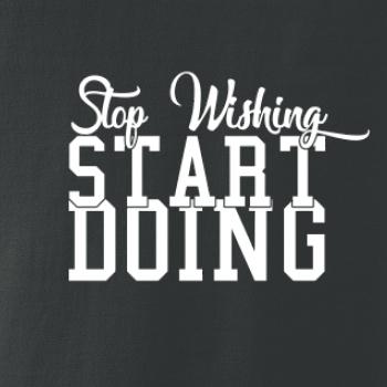 Stop Wishing Start Doing