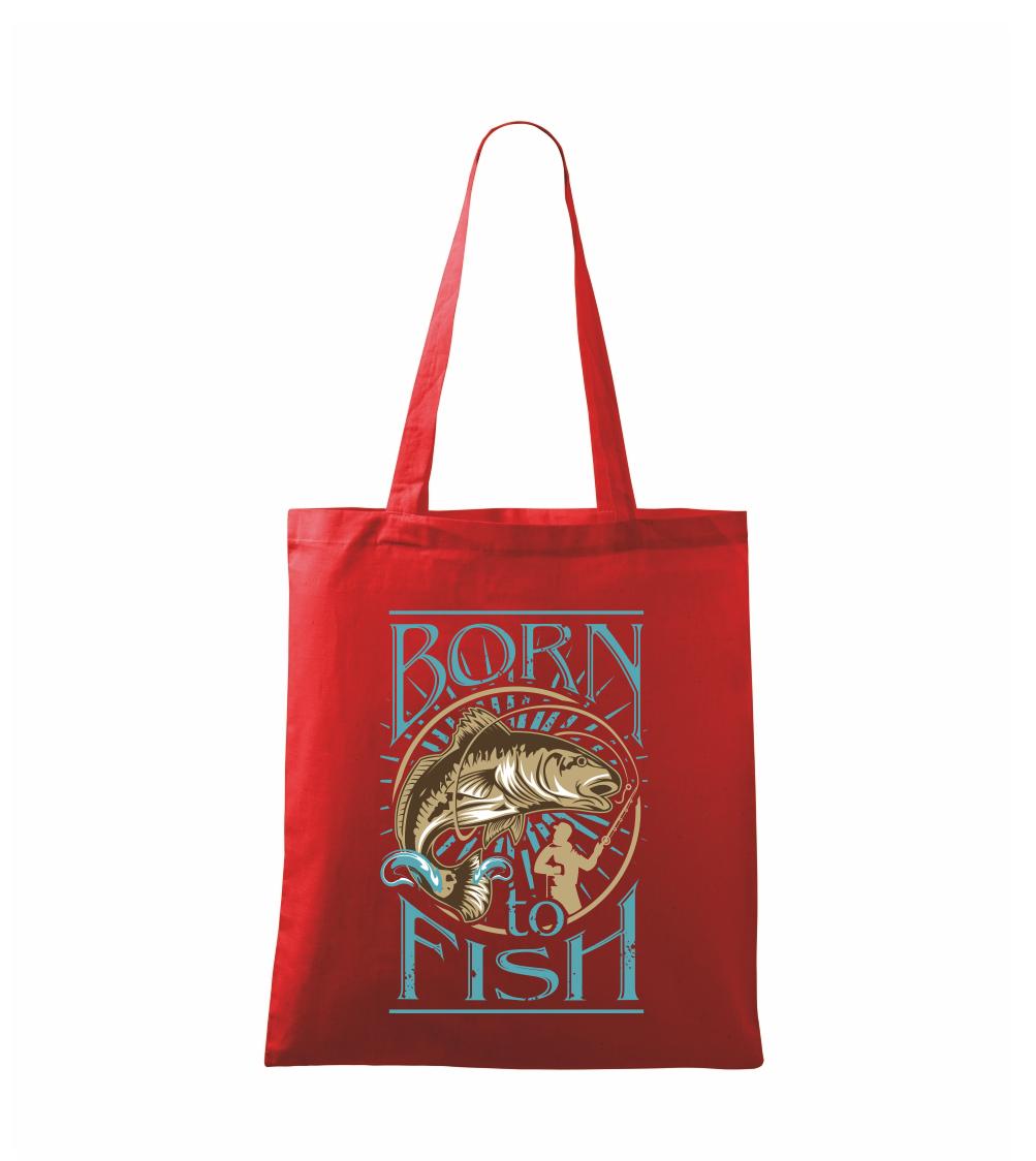 Born to fish Born to fish