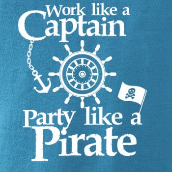 Work Like A Captain Party Like A Pirate Work Like A Captain Party Like A Pirate