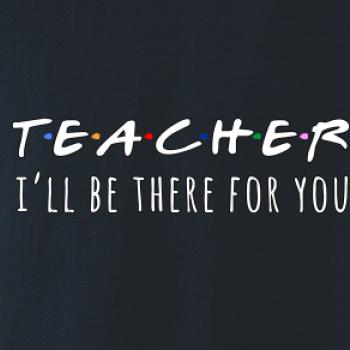 Teacher i'll be there for you