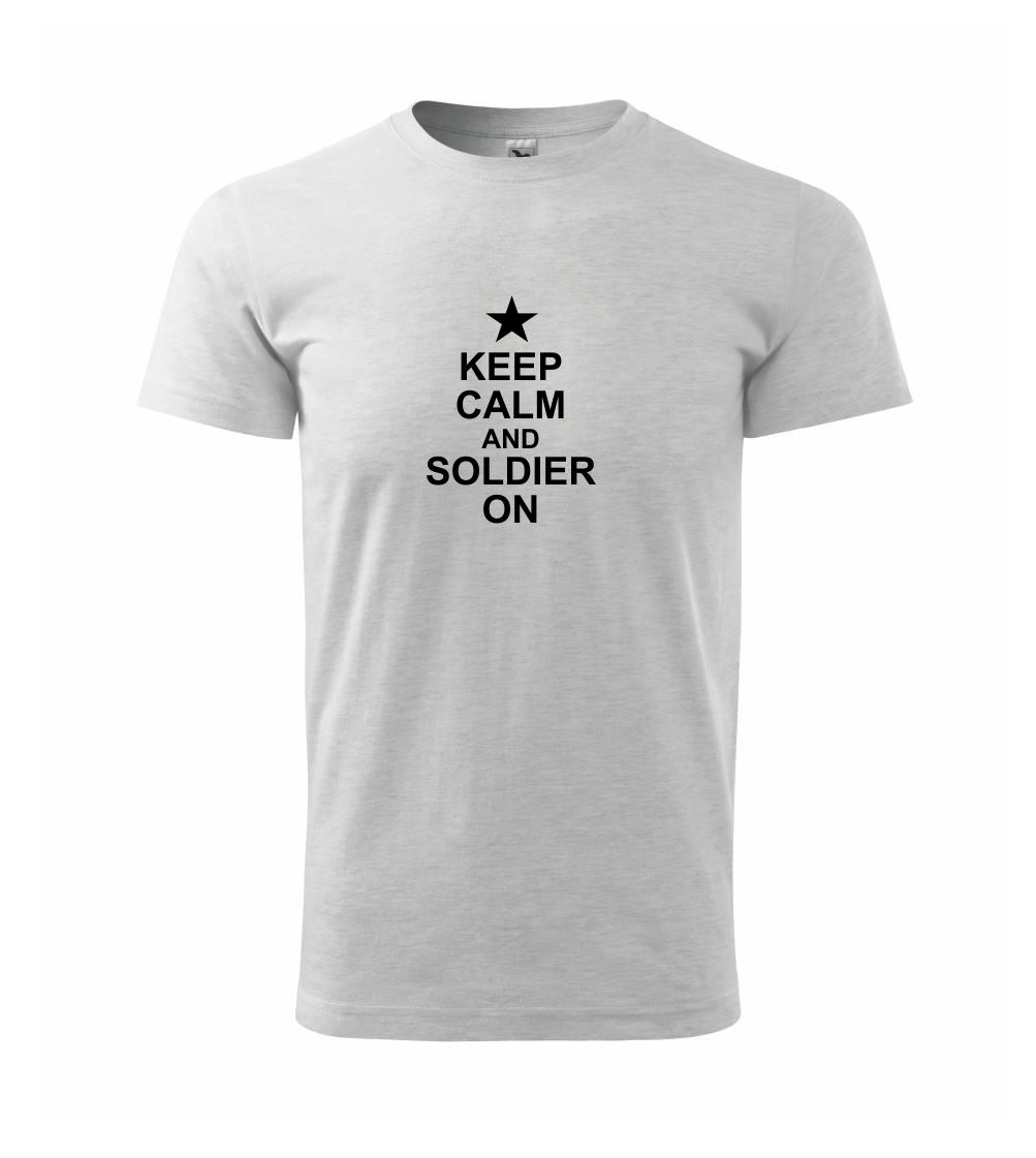 Keep calm and soldier on Keep calm and soldier on