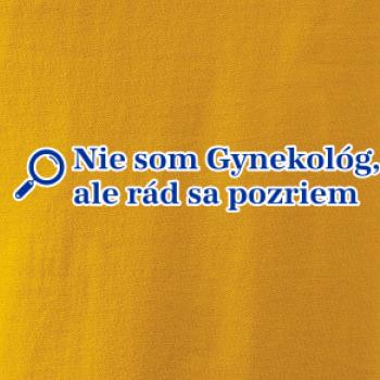 Nie som Gynekológ, ale rád sa pozriem