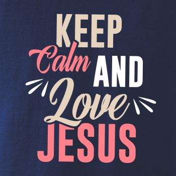 Keep calm love Jesus Keep calm love Jesus