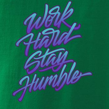 Work hard stay humble