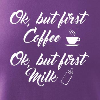 Ok, but first coffee-milk Ok, but first coffee-milk
