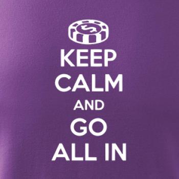 Keep calm and go all in Keep calm and go all in