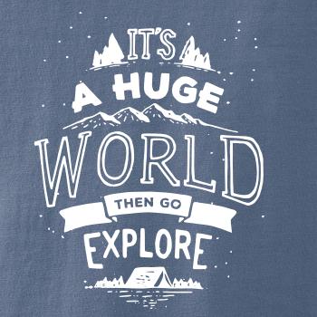 It's a huge world It's a huge world