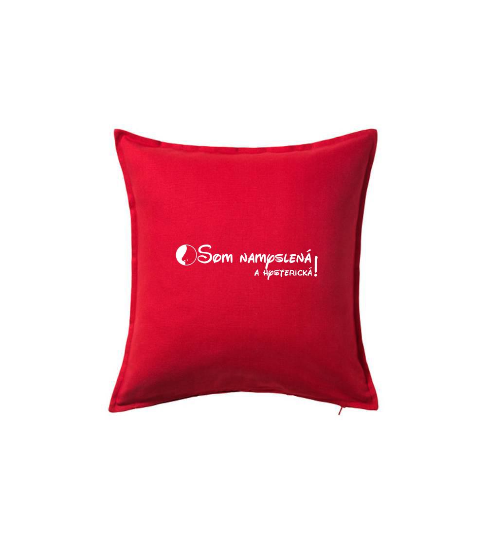 Som namyslená a hysterická!