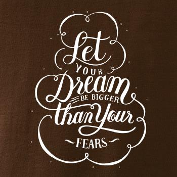 Let your dream bigger