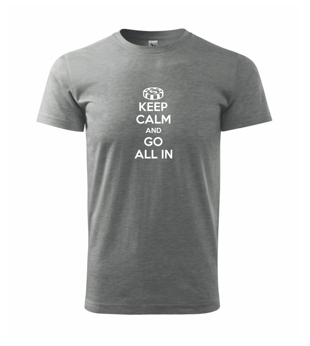Keep calm and go all in Keep calm and go all in