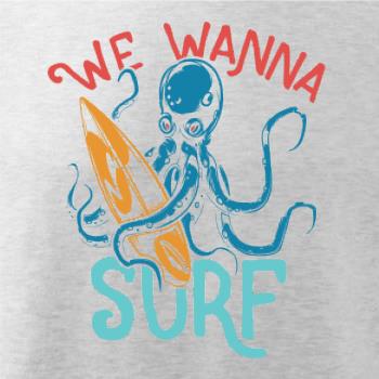 We wanna surf