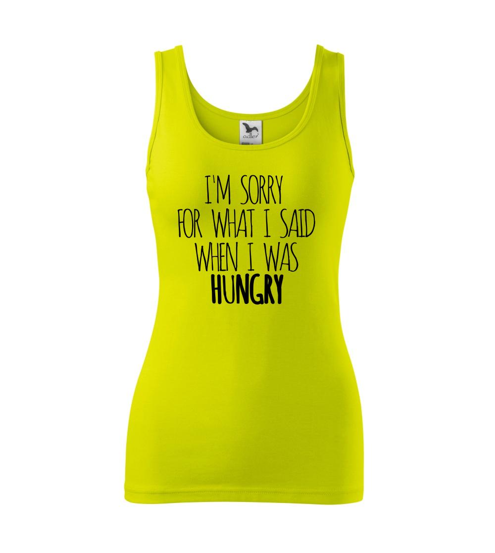 I am sorry for what i said when i was hungry