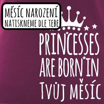 Princesses are born in (Vlastný nápis mesiac narodenia) Princesses are born in (Vlastný nápis mesiac narodenia)